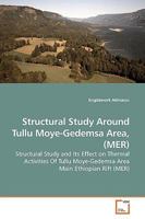 Structural Study Around Tullu Moye-Gedemsa Area, (MER): Structural Study and Its Effect on Thermal Activities Of Tullu Moye-Gedemsa Area Main Ethiopian Rift 3639175751 Book Cover