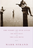 The Story of Our Lives, with the Monument and the Late Hour 0375709754 Book Cover