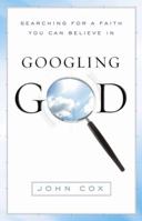 Googling God: Searching for a Faith You Can Believe In 1502502402 Book Cover
