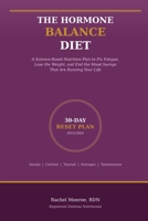 The Hormone Balance Diet: A Woman's Complete Nutritional Guide to Regulating Cortisol, Estrogen, Thyroid, and Insulin for Energy, Mood, and Lasting Weight Loss B0GXYML66Z Book Cover