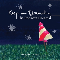 Keep on Dreaming: The Rocket’s Dream 198974866X Book Cover