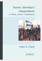 Nación, identidad e independencia: En Mitre, Levene y Chiaramonte B09GJKL22T Book Cover