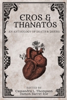 Eros & Thanatos: An Anthology of Death & Desire B09RG66Q5J Book Cover