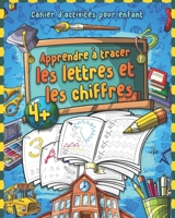 Apprendre à tracer les lettres et les chiffres: Apprenons à tracer les lettres et les chiffres - Cahier d'écriture Maternelles CP - Cahier d’activités ... enfants Jeux educatif 3 ans (French Edition) B0863TW64Z Book Cover