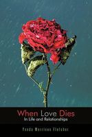 When Love Dies: In Life and Relationships 1452009198 Book Cover