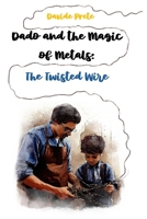 Dado and the Magic of Metals: The Twisted Wires (Dado’s Art Journey) B0DTP4Z2CB Book Cover