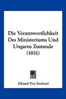 Die Verantwortlichkeit Des Ministeriums Und Ungarns Zustande (1851) 1161134107 Book Cover