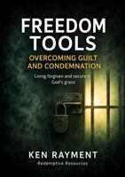 Freedom Tools: Overcoming Guilt and Condemnation: Living forgiven and secure in God’s grace 1764751116 Book Cover