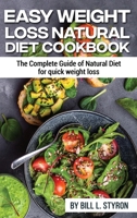 Easy Weight Loss Natural Diet Cookbook: The Complete Guide of Natural Diet for quick weight loss 1802830774 Book Cover