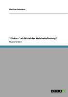 "Diskurs" als Mittel der Wahrheitsfindung? 3640522168 Book Cover