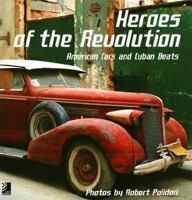 Heroes Of The Revolution: American Cars And Cuban Beats 3937406131 Book Cover