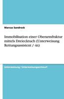 Immobilisation einer Oberarmfraktur mittels Dreiecktuch (Unterweisung Rettungsassistent / -in) 3640533038 Book Cover