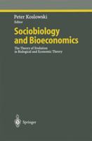 Sociobiology and Bioeconomics: The Theory of Evolution in Biological and Economic Theory (Studies in Economic Ethics and Philosophy) 3540653805 Book Cover
