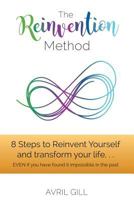 The Reinvention Method: 8 Steps to transform your life...EVEN if you have found it impossible in the past 1543153550 Book Cover