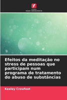 Efeitos da meditação no stress de pessoas que participam num programa de tratamento do abuso de substâncias (Portuguese Edition) 6630400046 Book Cover