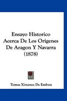 Ensayo Historico Acerca De Los Origenes De Aragon Y Navarra (1878) 1141676478 Book Cover