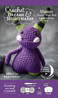 Crochet Dreams and Nightmares Amigurumi Kit Monster Under Your Bed: Everything You Need Is Included: 100% Cotton Yarn, Crochet Hook, Stitch Marker, ... How-To Videos; Creepy Cute Beginner-Friendly! 0764372556 Book Cover
