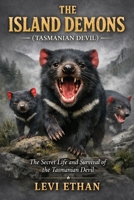THE ISLAND DEMONS ( TASMANIAN DEVIL ): The Secret Life and Survival of the Tasmanian Devil B0GSS4XD4N Book Cover