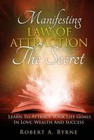 The Secret: Manifesting The Law Of Attraction – Learn To Attract Your Life Goals In Love, Wealth And Success 1986255891 Book Cover