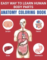 Easy Way To Learn Human Body Parts Anatomy Coloring Book: Easy Way To Learning Anatomy For Kids Over 50 Human Body Coloring Book Great Gift for Boys & ... Kids Ages 4-8 Great Gift For Kids Learning B08NW3X6ZC Book Cover
