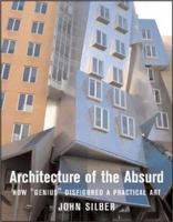 Architecture of the Absurd: How "Genius" Disfigured a Practical Art 1593720270 Book Cover