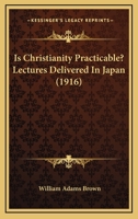 Is Christianity Practicable? (Classic Reprint) 1164894765 Book Cover