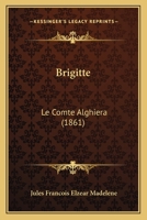 Brigitte: Le Comte Alghiera (1861) 1166475247 Book Cover
