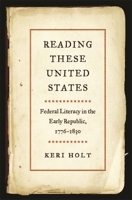 Reading These United States: Federal Literacy in the Early Republic, 1776-1830 0820366145 Book Cover