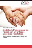 Modelo de Psicoterapia de Pareja con un Enfoque Sistémico- Gestáltico 3847352245 Book Cover