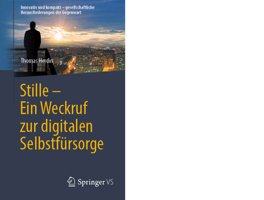 Stille - Ein Weckruf zur digitalen Selbstfürsorge (Innovativ und kompakt – gesellschaftliche Herausforderungen der Gegenwart) (German Edition) 3658513403 Book Cover