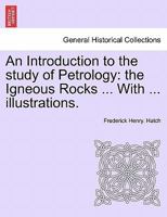 An Introduction to the Study to Petrology: The Igneous Rocks 1016549008 Book Cover