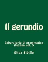 Laboratorio di grammatica italiana: il gerundio 1537384643 Book Cover