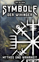 Symbole der Wikinger - Mythos und Wahrheit: Eine Enthüllung der isländischen Magie, ihrer Wurzeln und der Irrglaube in der heutigen Zeit (German Edition) 3384344243 Book Cover