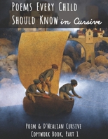 Poems Every Child Should Know in Cursive: Poem and D'Nealian Cursive Copywork Book, Part 1 1952118069 Book Cover