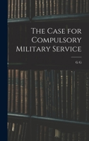 The Case for Compulsory Military Service 1019190434 Book Cover