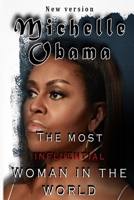 Michelle Obama : THE MOST INFLUENTIAL WOMAN IN THE WORLD: New version B08JK9PXTZ Book Cover