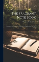 The Fragrant Note Book: Romance And Legend Of The Flower Garden And The Bye-way 102186109X Book Cover