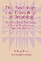 The Psychology and Physiology of Breathing: In Behavioral Medicine, Clinical Psychology and Psychiatry (The Springer Series in Behavioral Psychophysiology and Medicine) 0306442787 Book Cover