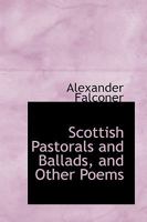 Scottish Pastorals and Ballads, and Other Poems 1241169349 Book Cover