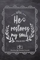 He Restores My Soul PSALM 23: 3: Your Inspirational Christian Faith Gratitude Diary Notebook To Record, Remember, Reflect and To Achieve Total Happiness - Beautiful Chalk Design Modern Calligraphy and 1080463925 Book Cover