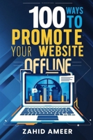 100 Ways to Promote Your Website Offline B0DR4MWRNX Book Cover