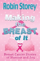 Making The Breast Of It: Breast Cancer Stories of Humour and Joy 064854012X Book Cover
