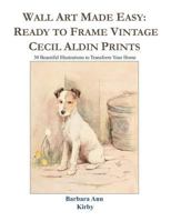 Wall Art Made Easy: Ready to Frame Vintage Cecil Aldin Prints: 30 Beautiful Illustrations to Transform Your Home 179789207X Book Cover