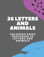 26 Letters and Animals: A Coloring Book Featuring 26 Letters and Animals B08QRVHWYF Book Cover