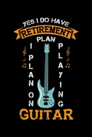 Yes I Do Have A Retirement Plan I Plan On Playing Guitar: 120 Pages I 6x9 I Monthly Planner I Funny Grandpa Leaving Job & Fingerboard Gift 1692626485 Book Cover