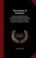 The System of Doctrines: Contained in Divine Revelation, Explained and Defended. Showing Their Consistence and Connexion with Each Other. to Which Is Added a Treatise on the Millenium, Volume 1... 1773560735 Book Cover