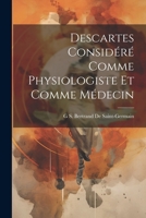 Descartes Considéré Comme Physiologiste Et Comme Médecin 1022822500 Book Cover
