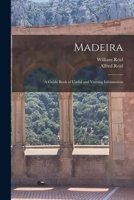 Madeira: a Guide Book of Useful and Varying Information 1014727626 Book Cover