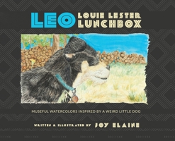 Leo Louie Lester Lunchbox : Museful Watercolors Inspired by a Weird Little Dog 1734605006 Book Cover