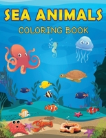 Sea Animals Coloring Book: Sea Life Coloring book for kids, Marine Life, Ocean Coloring Book, Activity Book for kids, Coloring book for Boys Girls 2-4, 4-8, Life under sea, Sea Creatures B08CG2SJBL Book Cover